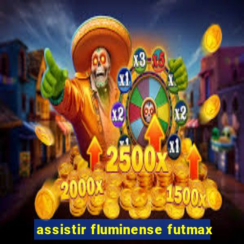 assistir fluminense futmax